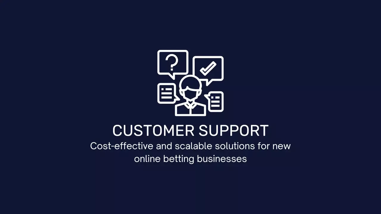 Customer support solutions for new online betting business