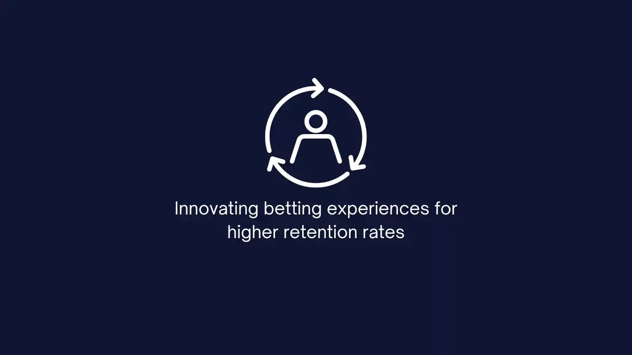 Innovating betting experiences for higher retention rates