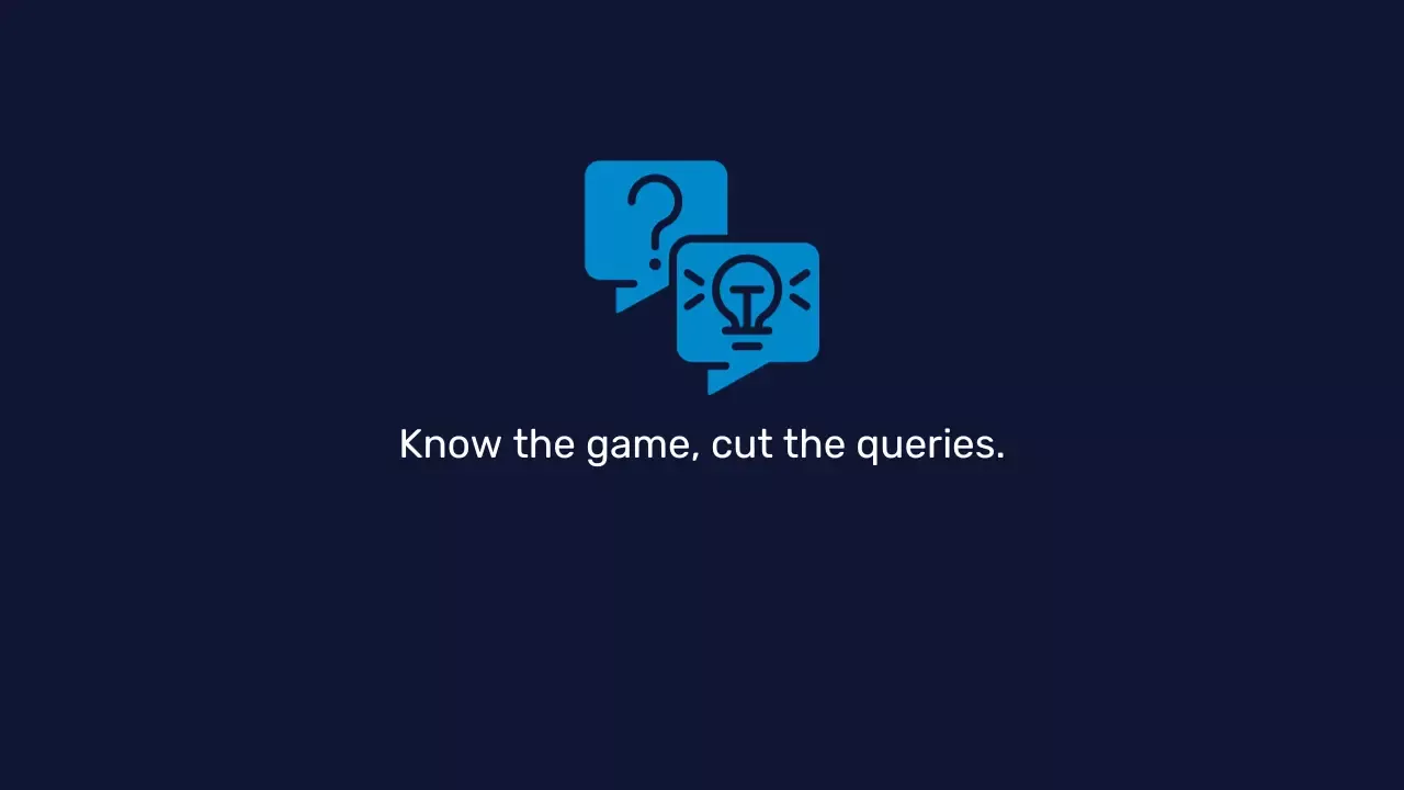 Know the game, cut the queries
