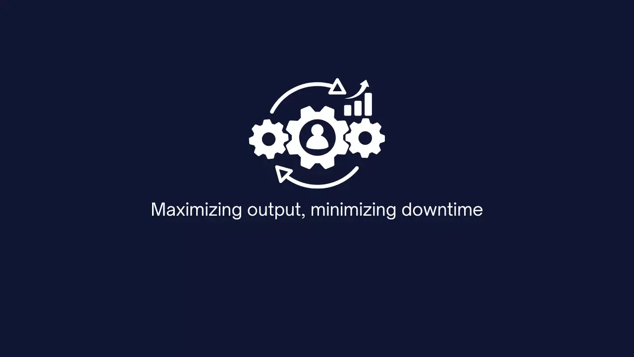 Maximizing output, minimizing downtime